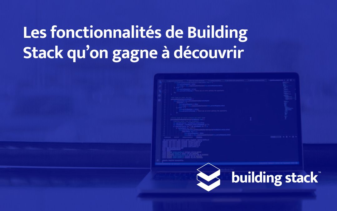 Les fonctionnalités de Building Stack qu’on gagne à découvrir