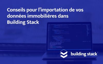 Conseils pour l’importation de vos données immobilières dans Building Stack